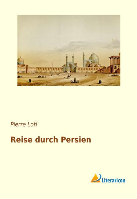 Produktbild Reise durch Persien (Deutsch, Pierre Loti, 2017)