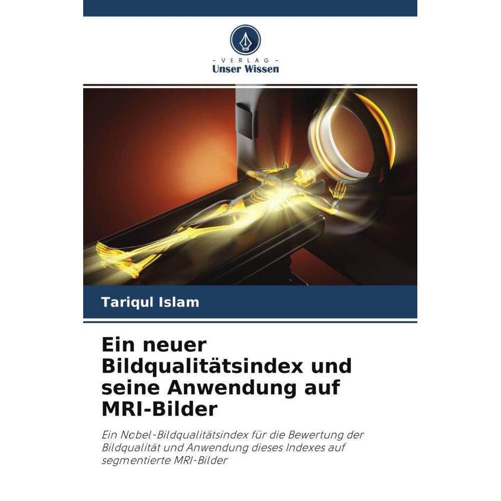 Ein neuer Bildqualitätsindex und seine Anwendung auf MRI-Bilder, Fachbücher von Tariqul Islam