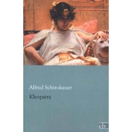 Kleopatra, Belletristik von Alfred Schirokauer