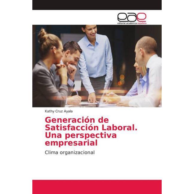 Generación de Satisfacción Laboral. Una perspectiva empresarial, Fachbücher von Kathy Cruz Ayala