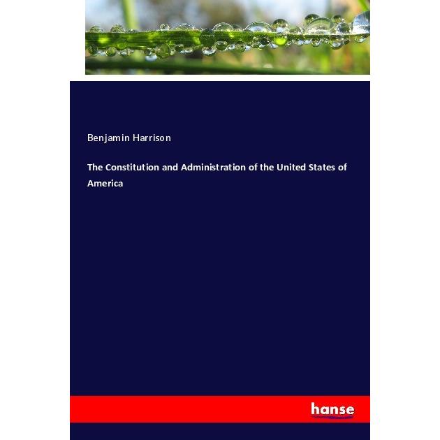 The Constitution and Administration of the United States of America, Fachbücher von Benjamin Harrison