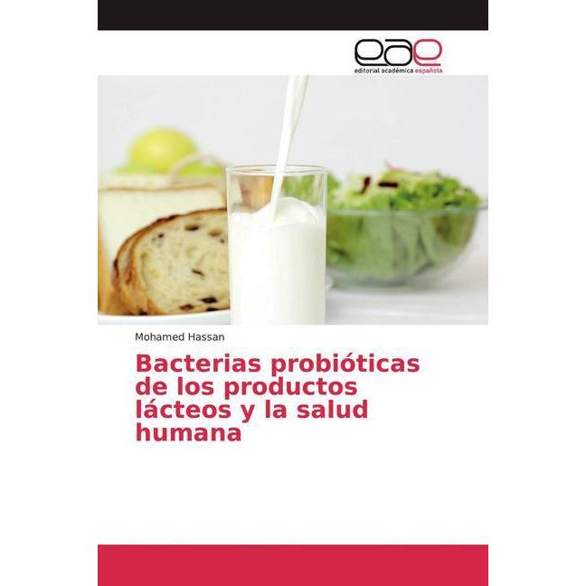 Bacterias probióticas de los productos lácteos y la salud humana, Fachbücher von Mohamed Hassan