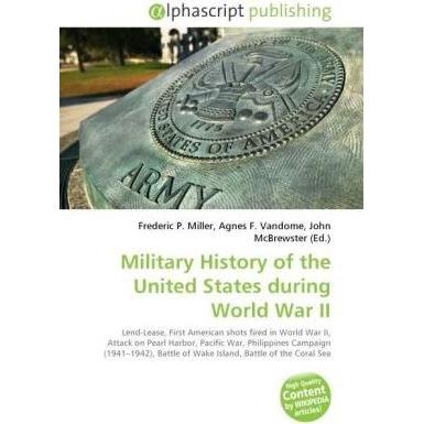 Military History of the United States during World War II, Fachbücher von Agnes F. Vandome, Frederic P. Miller, John McB...