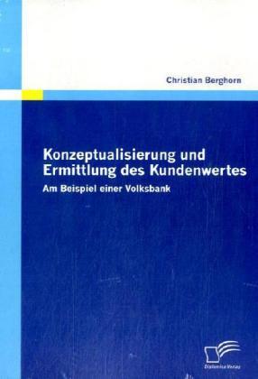 Produktbild Konzeptualisierung und Ermittlung des Kundenwertes (Deutsch, Christian Berghorn, 2009)