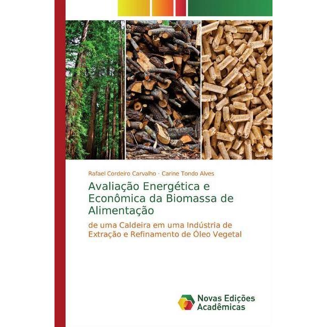 Avaliação Energética e Econômica da Biomassa de Alimentação, Fachbücher von Rafael Cordeiro Carvalho, Carine Tondo Alves