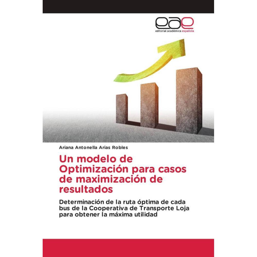 Un modelo de Optimización para casos de maximización de resultados, Fachbücher von Ariana Antonella Arias Robles