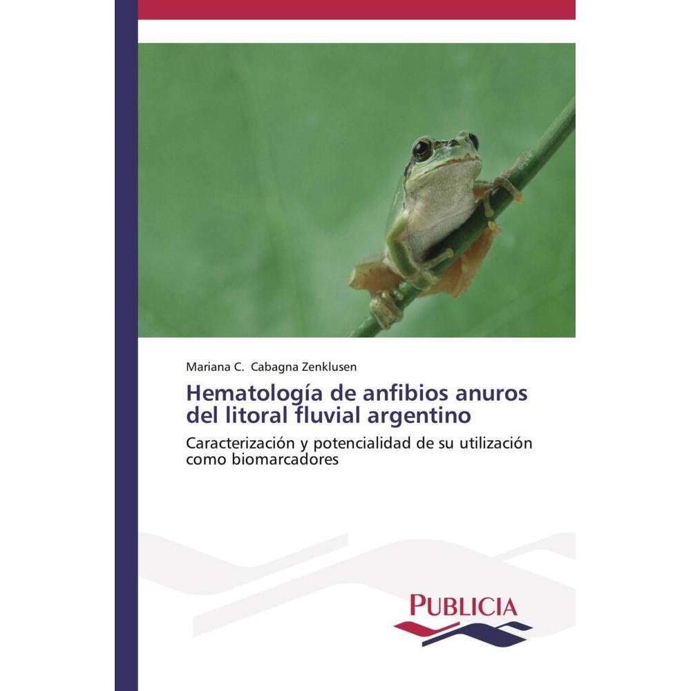 Hematología de anfibios anuros del litoral fluvial argentino, Fachbücher von Mariana C. Cabagna Zenklusen