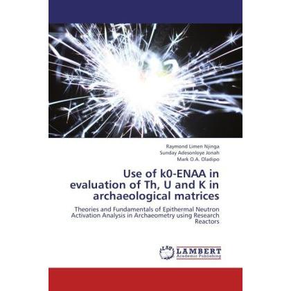 Thumbnail - Use of k0-ENAA in evaluation of Th, U and K in archaeological matrices, Fachbücher von Sunday Adesonloye Jonah, Raymond ...