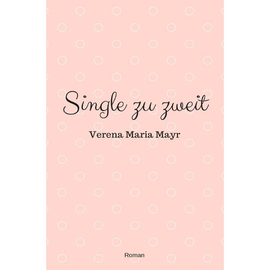 Single zu zweit, Belletristik von Verena Maria Mayr