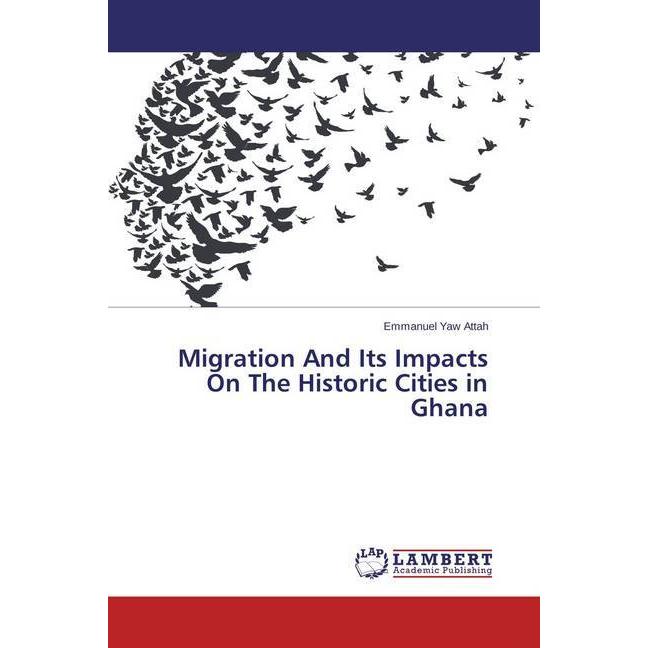Migration And Its Impacts On The Historic Cities in Ghana, Fachbücher