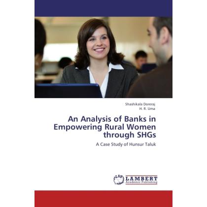 An Analysis of Banks in Empowering Rural Women through SHGs, Fachbücher von H. R. Uma, Shashikala Doreraj
