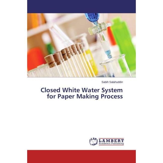 Closed White Water System for Paper Making Process, Fachbücher von Sabih Salahuddin