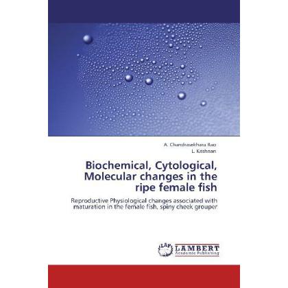Biochemical, Cytological, Molecular changes in the ripe female fish, Fachbücher