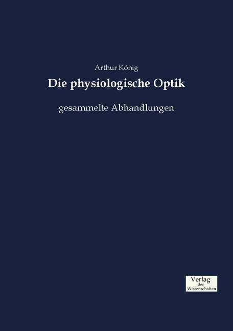 Produktbild Die physiologische Optik (Deutsch, Arthur König, 2016)