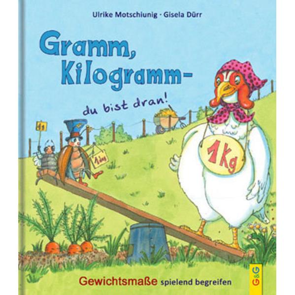 Gramm, Kilogramm - du bist dran!, Kinderbücher von Ulrike Motschiunig, Gisela Dürr
