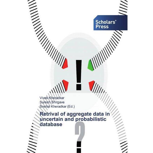 Retrival of aggregate data in uncertain and probabilistic database, Fachbücher von Suresh Shirgave, Vivek Kheradkar