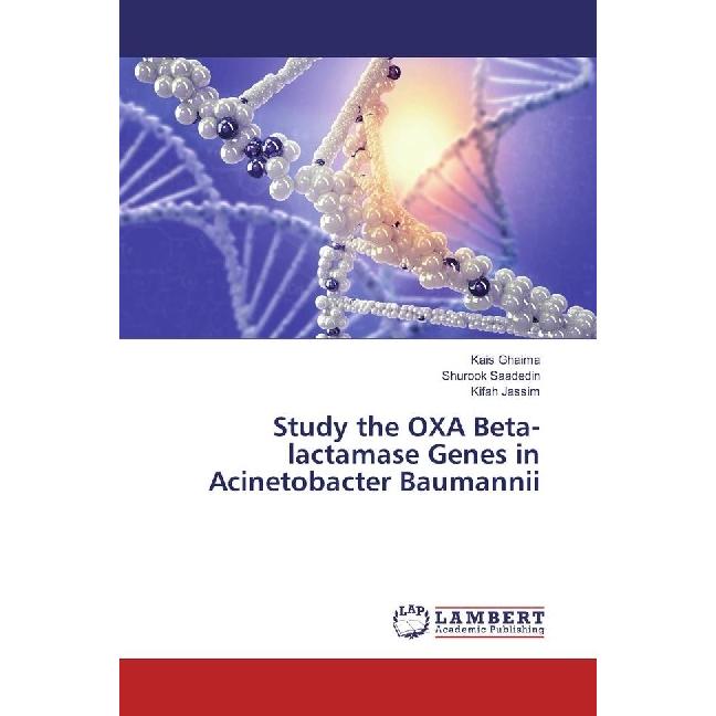 Study the OXA Beta-lactamase Genes in Acinetobacter Baumannii, Fachbücher von Shurook Saadedin, Kais Ghaima, Kifah Jassi...