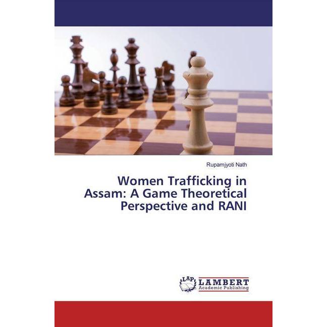 Women Trafficking in Assam: A Game Theoretical Perspective and RANI, Fachbücher von Rupamjyoti Nath