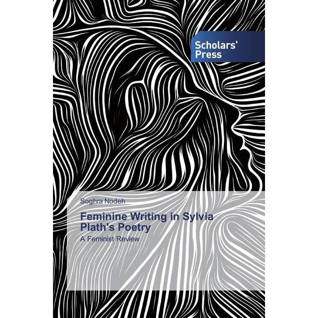 Feminine Writing in Sylvia Plath's Poetry, Fachbücher von Soghra Nodeh