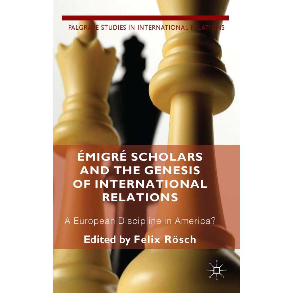 Émigré Scholars and the Genesis of International Relations, Fachbücher von F. Roesch