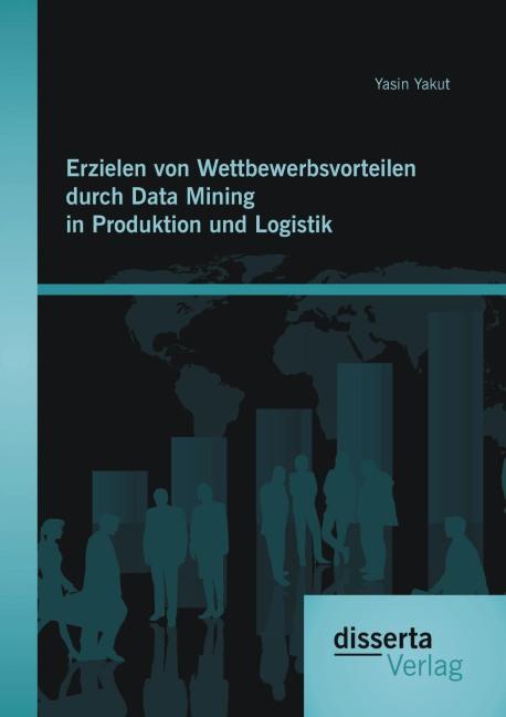 Produktbild Erzielen von Wettbewerbsvorteilen durch Data Mining in Produktion und Logistik (Deutsch, Yasin Yakut, 2015)