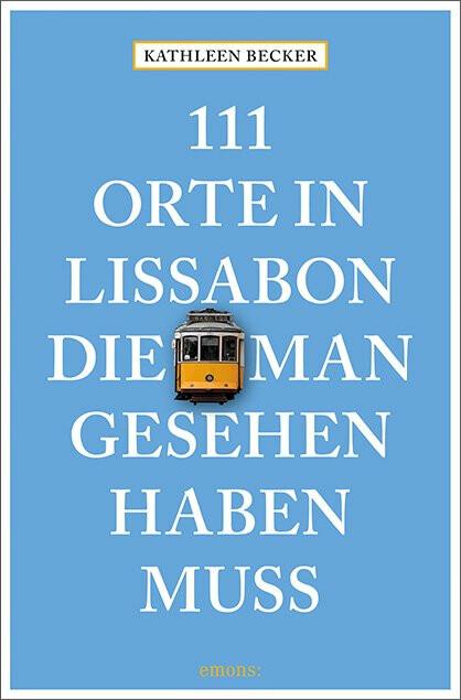Produktbild 111 Orte in Lissabon, die man gesehen haben muss (Deutsch, Kathleen Becker, 2018)