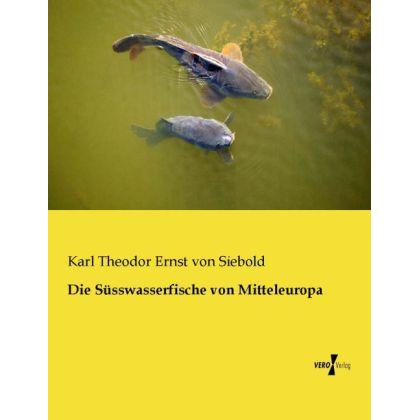 Die Süsswasserfische von Mitteleuropa, Fachbücher von Carl Theodor Ernst von Siebold