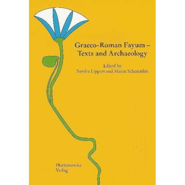 Graeco-Roman Fayum - Texts and Archaeology, Fachbücher von Sandra Lippert, Maren Schentuleit