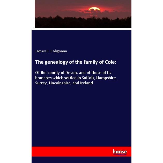 The genealogy of the family of Cole:, Fachbücher von James E. Polignano