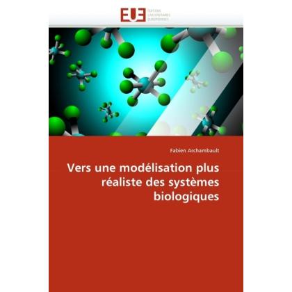 Vers une modélisation plus réaliste des systèmes biologiques, Fachbücher von Fabien Archambault