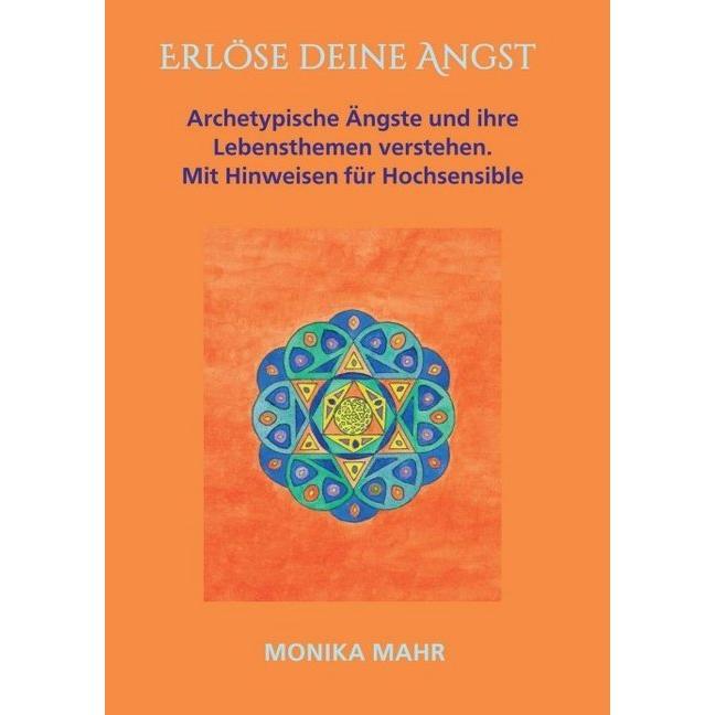 Erlöse deine Angst. Archetypische Ängste und ihre Lebensthemen verstehen, Fachbücher von Monika Mahr