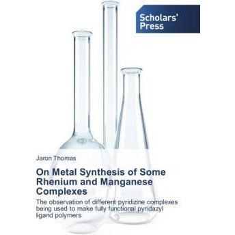 On Metal Synthesis of Some Rhenium and Manganese Complexes, Fachbücher von Jaron Thomas