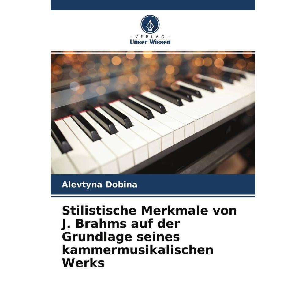 Stilistische Merkmale von J. Brahms auf der Grundlage seines kammermusikalischen Werks, Fachbücher von Alevtyna Dobina