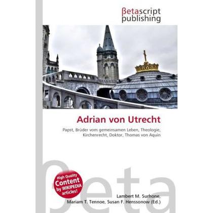 Adrian von Utrecht, Sachbücher von Lambert M. Surhone, Mariam T. Tennoe, Susan F. Henssonow