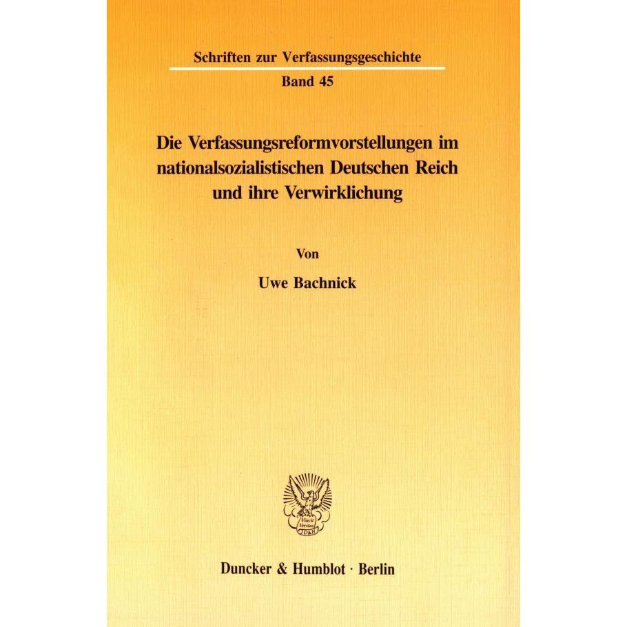 Die Verfassungsreformvorstellungen im nationalsozialistischen Deutschen Reich und ihre Verwirklichun, Fachbücher von Uwe...