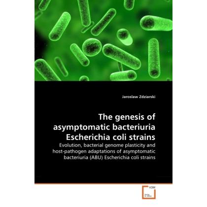 The genesis of asymptomatic bacteriuria Escherichia coli strains, Fachbücher von Jaroslaw Zdziarski