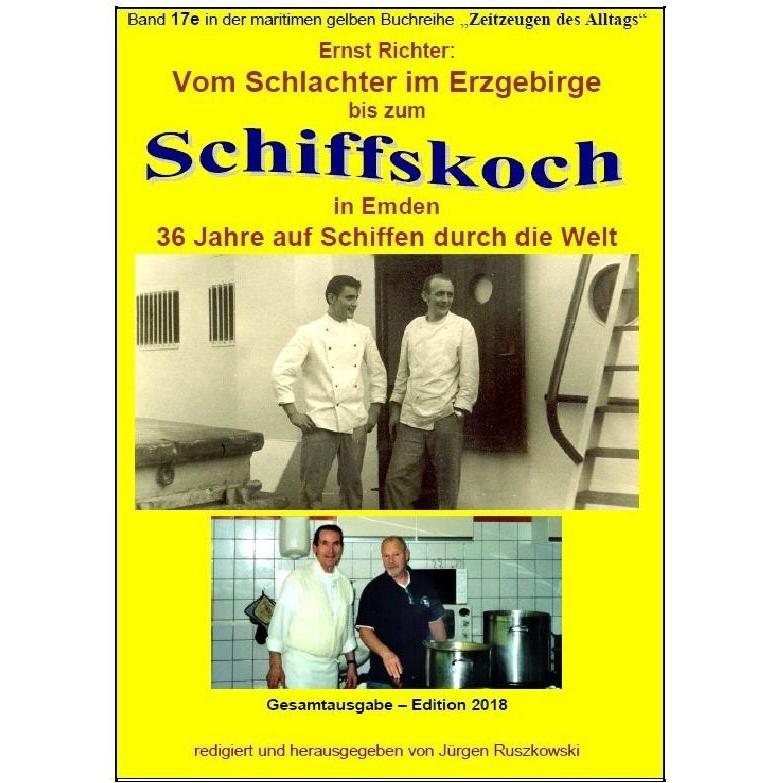 Vom Schlachter im Erzgebirge zum Schiffskoch in Emden - 36 Jahre auf Schiffen durch die Welt, Belletristik von Ernst Ric...