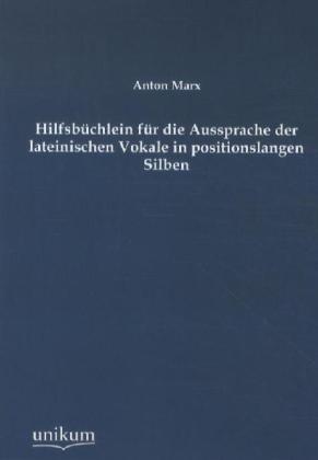 Produktbild Hilfsbüchlein für die Aussprache der lateinischen Vokale in positionslangen Silben (Deutsch, Anton Marx, 2012)