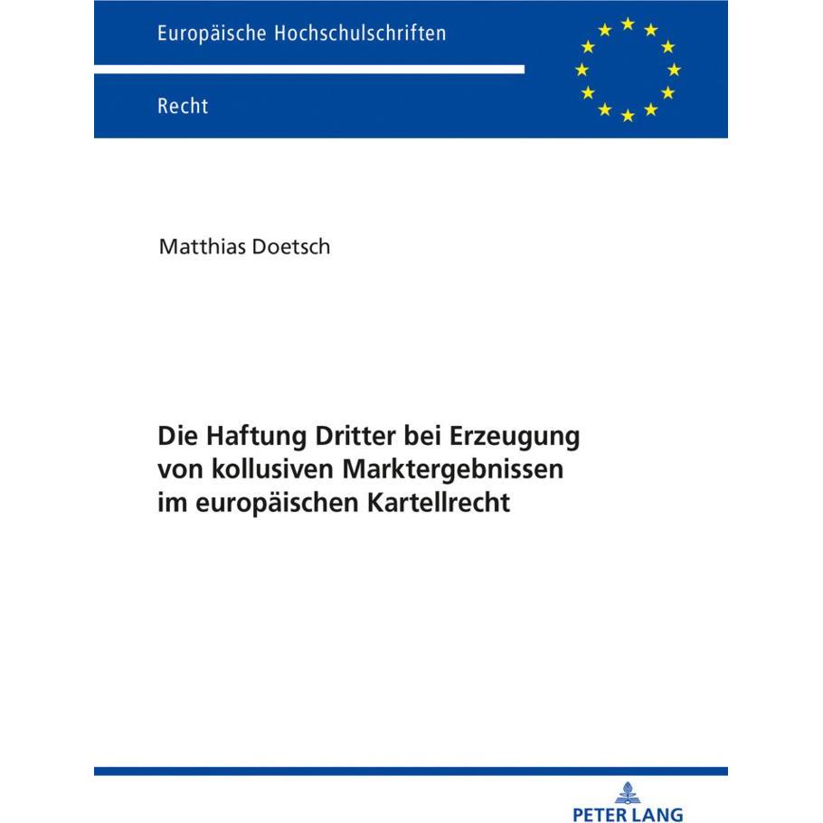 Die Haftung Dritter bei Erzeugung von kollusiven Marktergebnissen im europäischen Kartellrecht, Fachbücher von Matthias ...