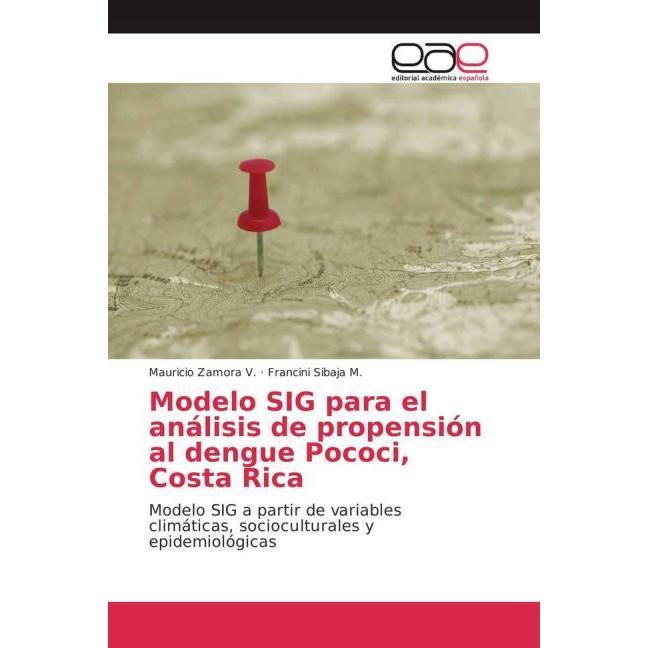 Modelo SIG para el análisis de propensión al dengue Pococi, Costa Rica, Fachbücher von Francini Sibaja M., Mauricio Zamo...