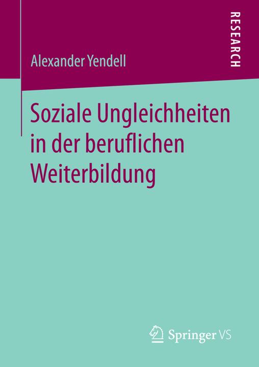 Produktbild Soziale Ungleichheiten in der beruflichen Weiterbildung (Deutsch, Alexander Yendell, 2016)