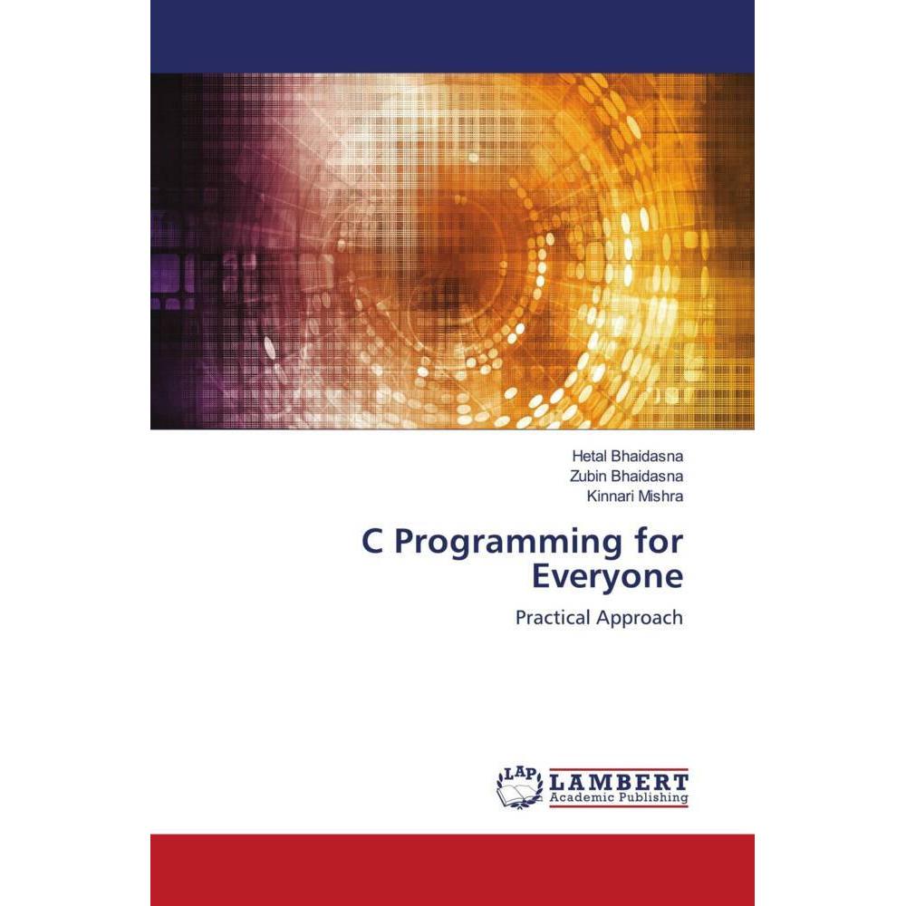 C Programming for Everyone, Fachbücher von Kinnari Mishra, Hetal Bhaidasna, Zubin Bhaidasna