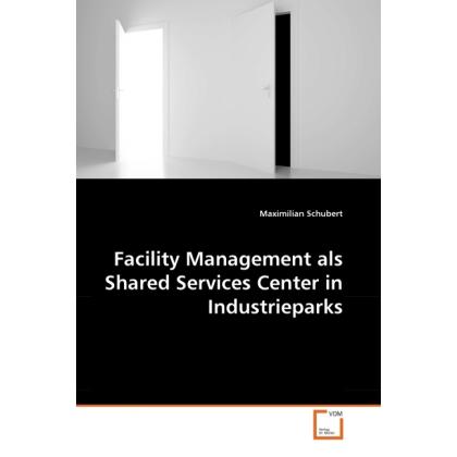 Facility Management als Shared Services Center in Industrieparks, Fachbücher von Maximilian Schubert