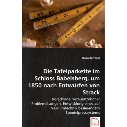 Die Tafelparkette im Schloss Babelsberg, um 1850 nach Entwürfen von Strack, Fachbücher