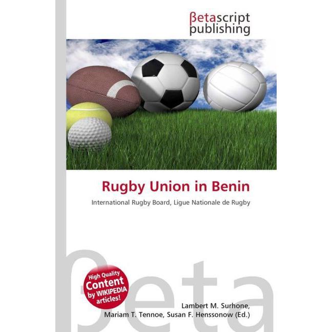 Rugby Union in Benin, Ratgeber von Lambert M. Surhone, Mariam T. Tennoe, Susan F. Henssonow