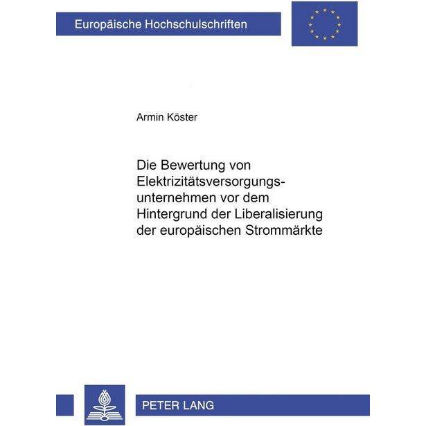 Die Bewertung von Elektrizitätsversorgungsunternehmen vor dem Hintergrund der Liberalisierung der eu, Fachbücher von Arm...