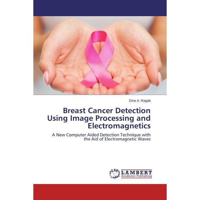 Breast Cancer Detection Using Image Processing and Electromagnetics, Fachbücher