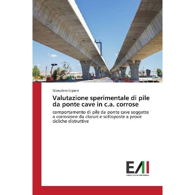 Valutazione sperimentale di pile da ponte cave in c.a. corrose, Fachbücher von Gianpiero Lepore