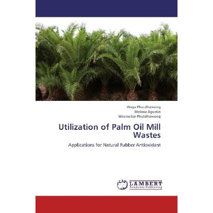 Utilization of Palm Oil Mill Wastes, Fachbücher von Weerachai Phutdhawong, Melissa Agustin, Waya Phutdhawong