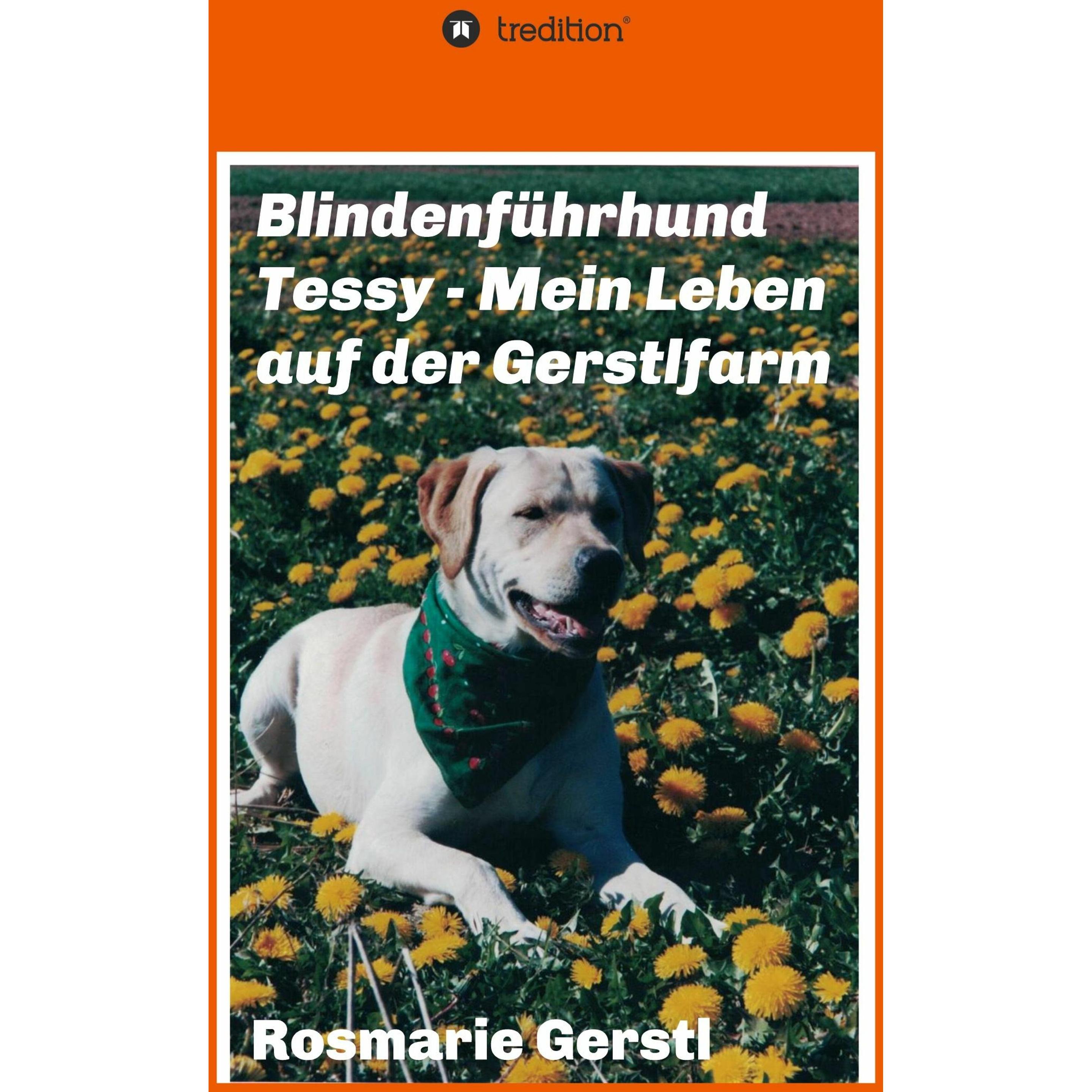 Blindenführhund Tessy - Mein Leben auf der Gerstlfarm, Ratgeber von Rosmarie Gerstl
